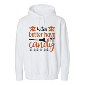 Witch Better Have My Candy Halloween Funny Cool Gift Garment-Dyed Fleece Hoodie