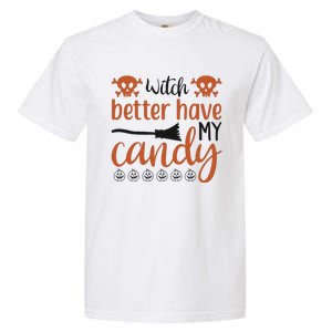 Witch Better Have My Candy Halloween Funny Cool Gift Garment-Dyed Heavyweight T-Shirt