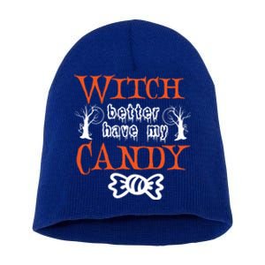 Witch Better Have My Weird Candy Halloween Trees Gift Short Acrylic Beanie