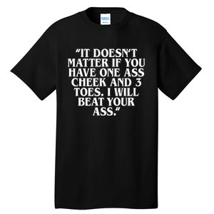 Will Burchfield It DoesnT Matter If You Have One Ass Cheek And 3 Toes I Will Be Tall T-Shirt