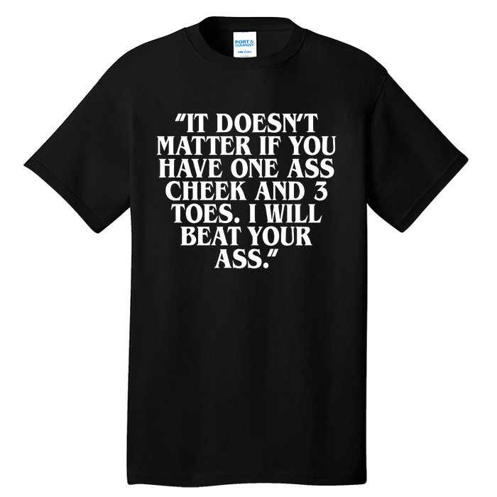 Will Burchfield It DoesnT Matter If You Have One Ass Cheek And 3 Toes I Will Be Tall T-Shirt