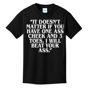 Will Burchfield It DoesnT Matter If You Have One Ass Cheek And 3 Toes I Will Be Kids T-Shirt