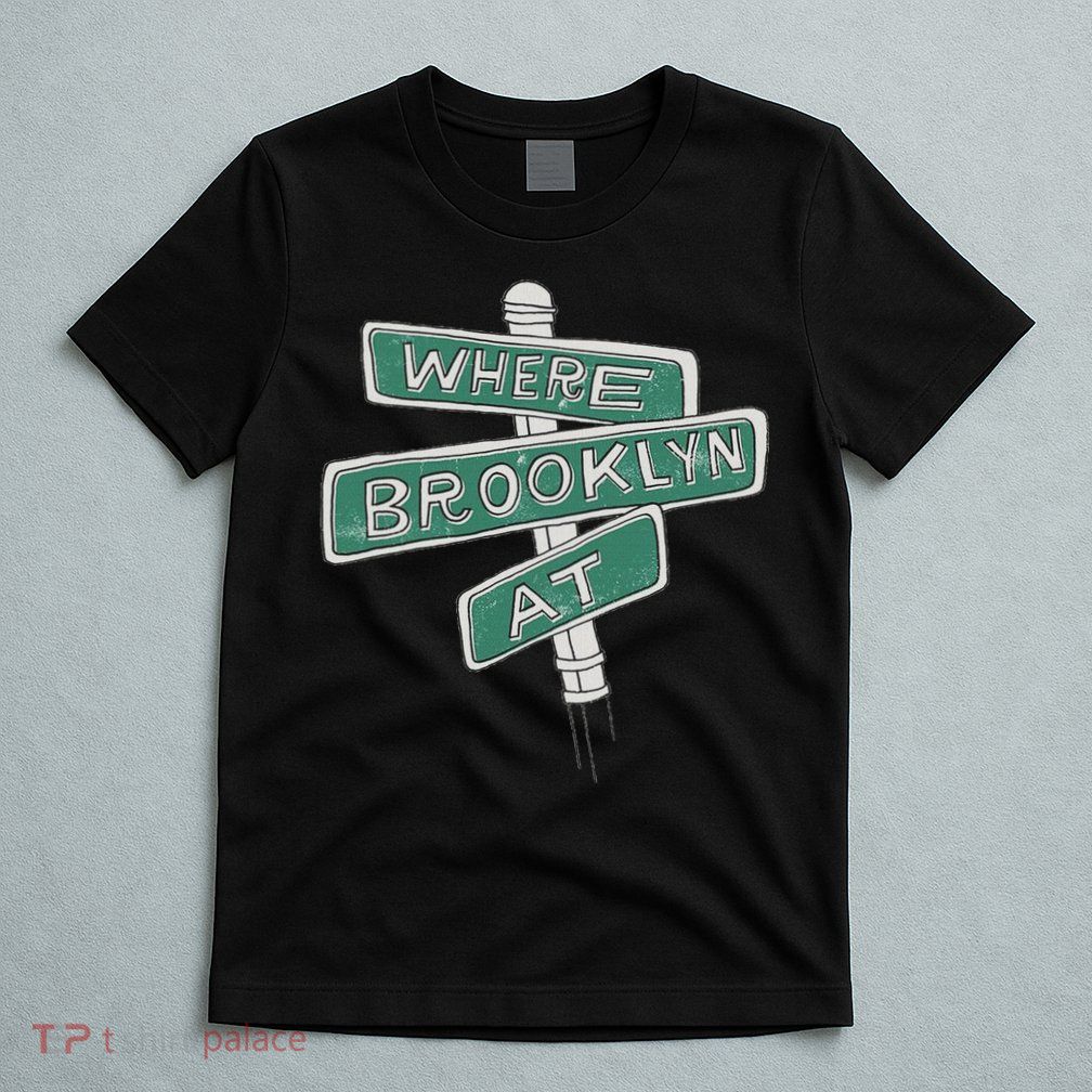 Where Brooklyn Is T-Shirt