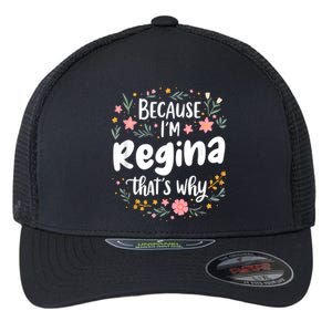 Women Because IM Regina ThatS Why Woman Flexfit Unipanel Trucker Cap