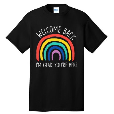 Welcome Back I'm Glad You're Here First Day Of School Tall T-Shirt