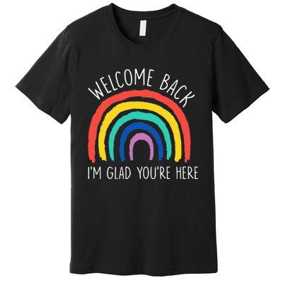 Welcome Back I'm Glad You're Here First Day Of School Premium T-Shirt