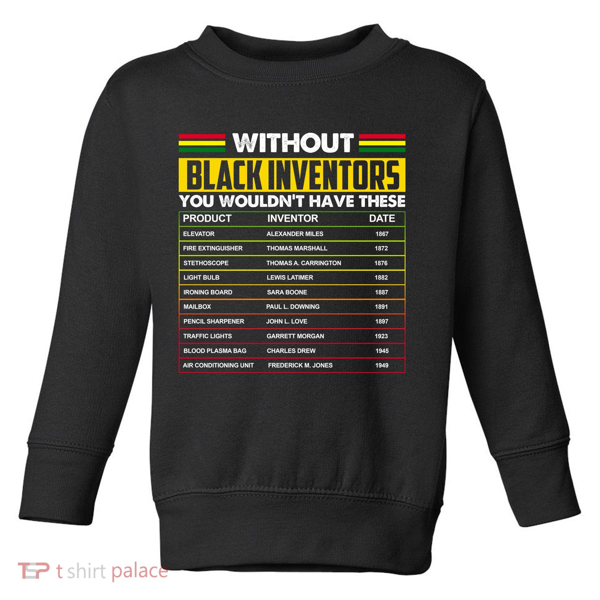 Without Black Inventors You Wouldn't Have These Chart Toddler Sweatshirt
