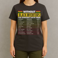 Without Black Inventors You Wouldn't Have These Chart T-Shirt