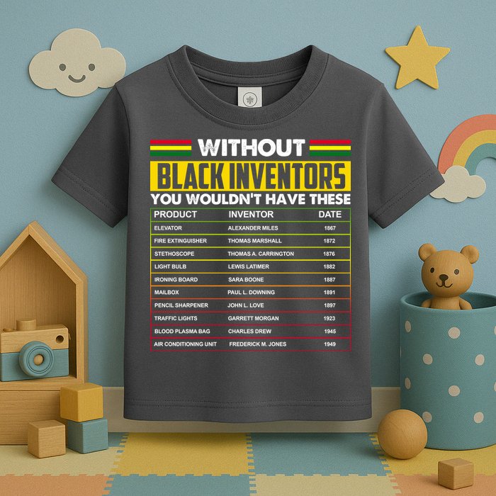 Without Black Inventors You Wouldn't Have These Chart Toddler T-Shirt