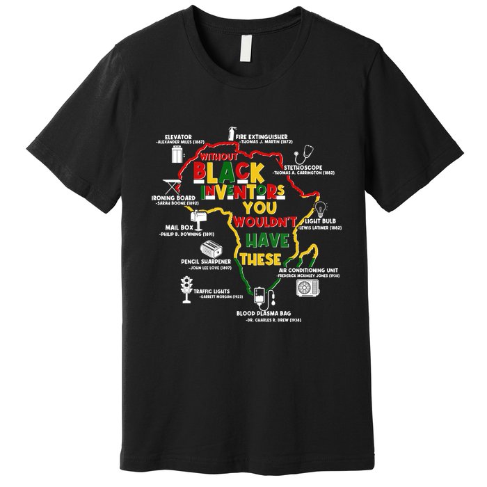 Without Black Inventors You Wouldnt Have These Important Inventions Premium T-Shirt