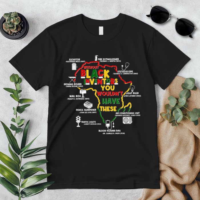 Without Black Inventors You Wouldnt Have These Important Inventions Premium T-Shirt