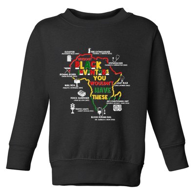 Without Black Inventors You Wouldnt Have These Important Inventions Toddler Sweatshirt