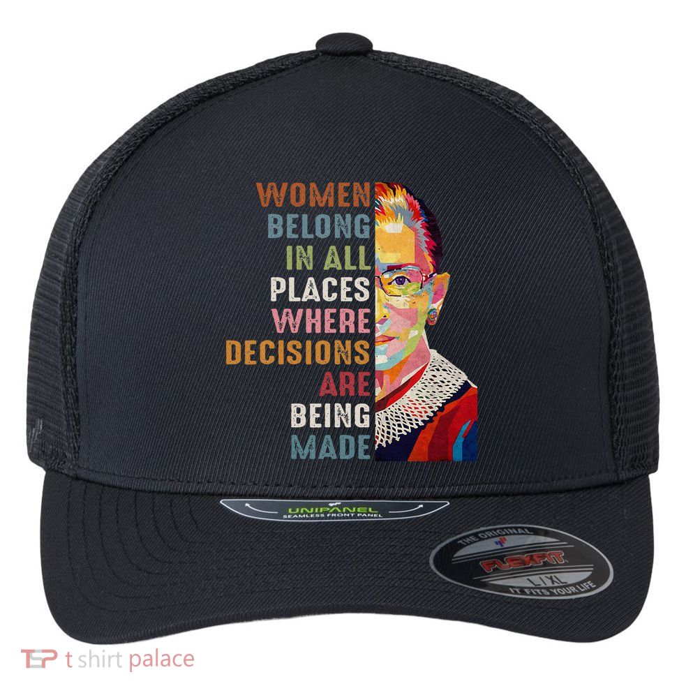 Women Belong In All Places Ruth Bader Ginsburg Rbg Flexfit Unipanel Trucker Cap