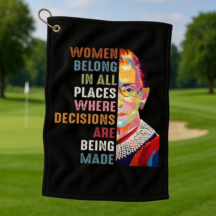 Women Belong In All Places Ruth Bader Ginsburg Rbg Golf Towel