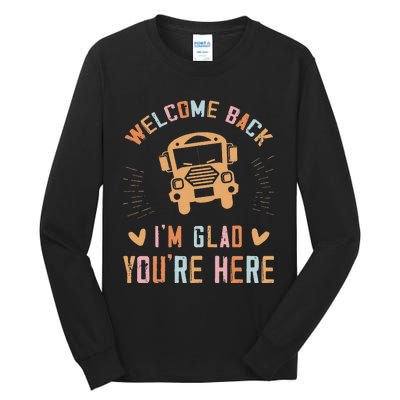 Welcome Back IM Glad YouRe Here Teacher Tall Long Sleeve T-Shirt