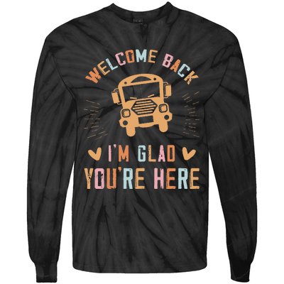 Welcome Back IM Glad YouRe Here Teacher Tie-Dye Long Sleeve Shirt