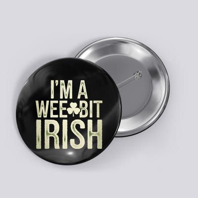 Wee Bit Irish Funny Saint Patricks IM A Wee Bit Irish Button