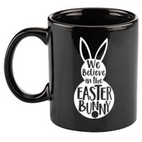We Believe In The Easter Bunny 11oz C Handle Ceramic Mug