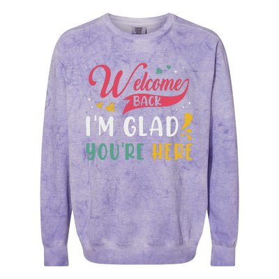 Welcome Back IM Glad YouRe Here Teacher Back To School Colorblast Crewneck Sweatshirt