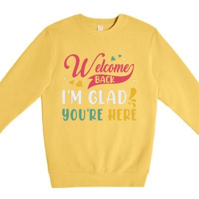 Welcome Back IM Glad YouRe Here Teacher Back To School Premium Crewneck Sweatshirt