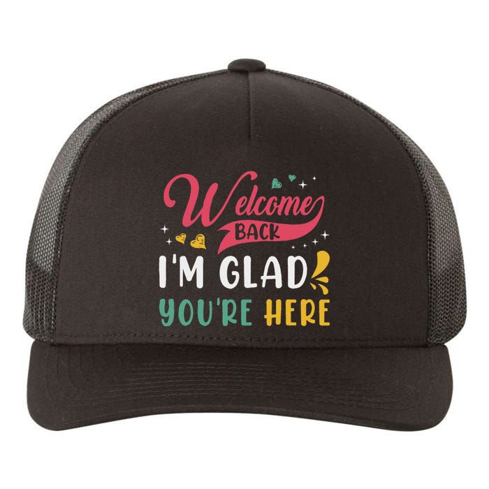 Welcome Back IM Glad YouRe Here Teacher Back To School Yupoong Adult 5-Panel Trucker Hat