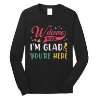 Welcome Back IM Glad YouRe Here Teacher Back To School Long Sleeve Shirt