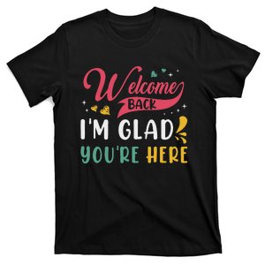 Welcome Back IM Glad YouRe Here Teacher Back To School T-Shirt