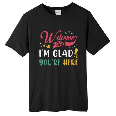 Welcome Back IM Glad YouRe Here Teacher Back To School Tall Fusion ChromaSoft Performance T-Shirt