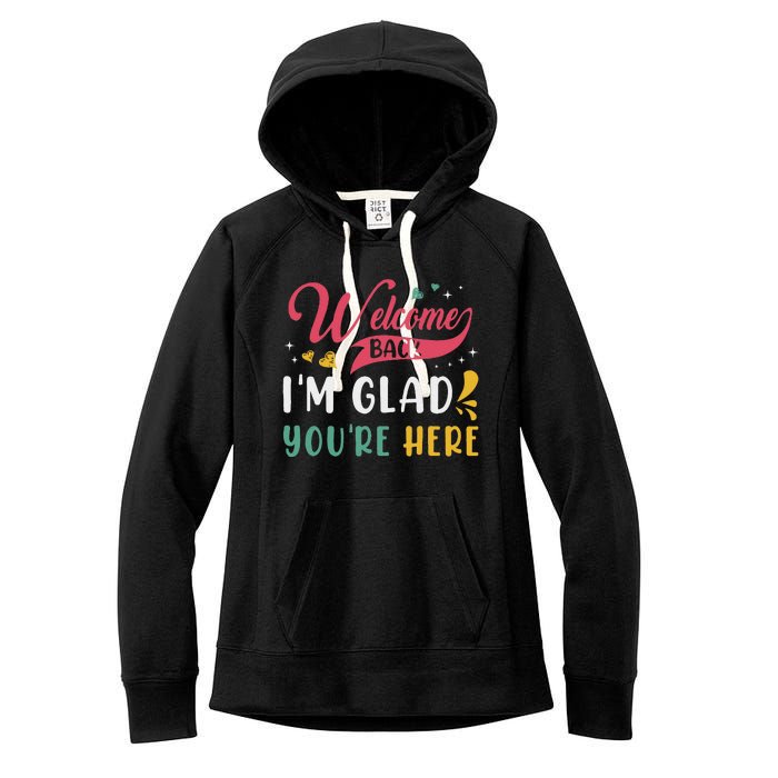 Welcome Back IM Glad YouRe Here Teacher Back To School Women's Fleece Hoodie