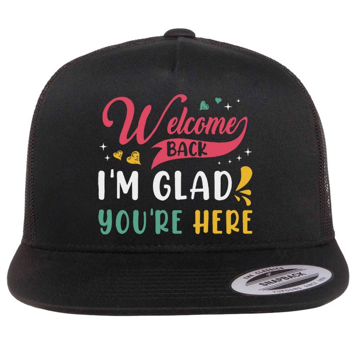 Welcome Back IM Glad YouRe Here Teacher Back To School Flat Bill Trucker Hat