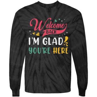 Welcome Back IM Glad YouRe Here Teacher Back To School Tie-Dye Long Sleeve Shirt