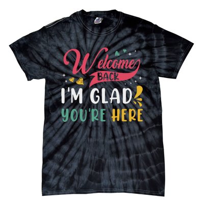 Welcome Back IM Glad YouRe Here Teacher Back To School Tie-Dye T-Shirt