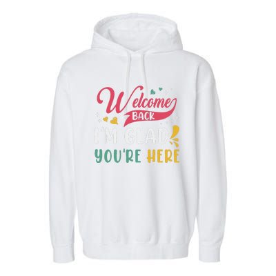 Welcome Back IM Glad YouRe Here Teacher Back To School Garment-Dyed Fleece Hoodie