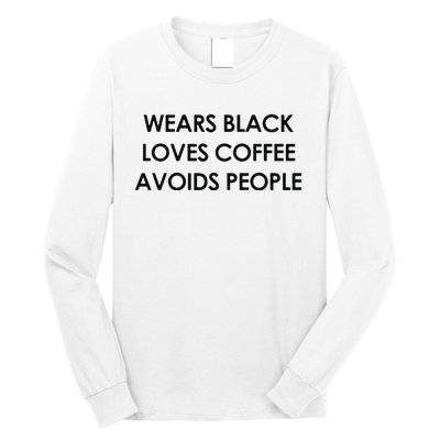 Wears Black Loves Coffee Avoids People Long Sleeve Shirt