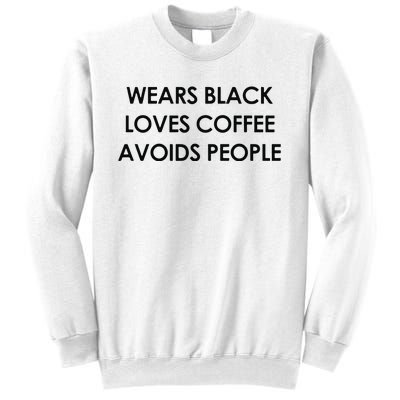 Wears Black Loves Coffee Avoids People Sweatshirt