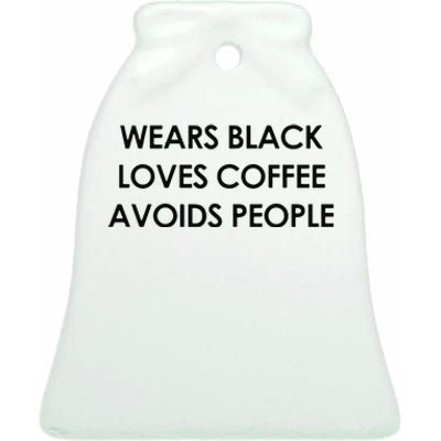 Wears Black Loves Coffee Avoids People Ceramic Bell Ornament