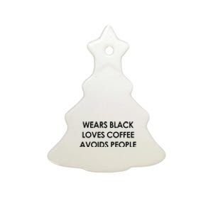 Wears Black Loves Coffee Avoids People Ceramic Tree Ornament