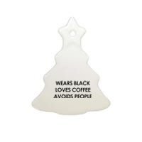 Wears Black Loves Coffee Avoids People Ceramic Tree Ornament