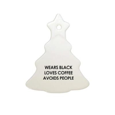 Wears Black Loves Coffee Avoids People Ceramic Tree Ornament