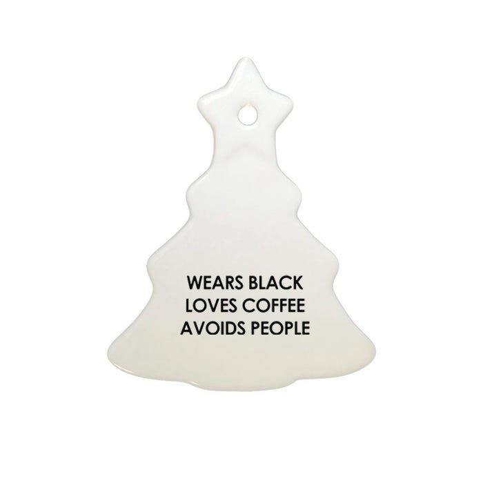 Wears Black Loves Coffee Avoids People Ceramic Tree Ornament