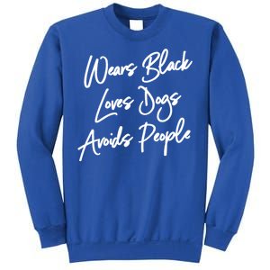 Wears Black Loves Dogs Avoids People Cool Gift Dog Gift Sweatshirt