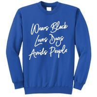 Wears Black Loves Dogs Avoids People Cool Gift Dog Gift Sweatshirt