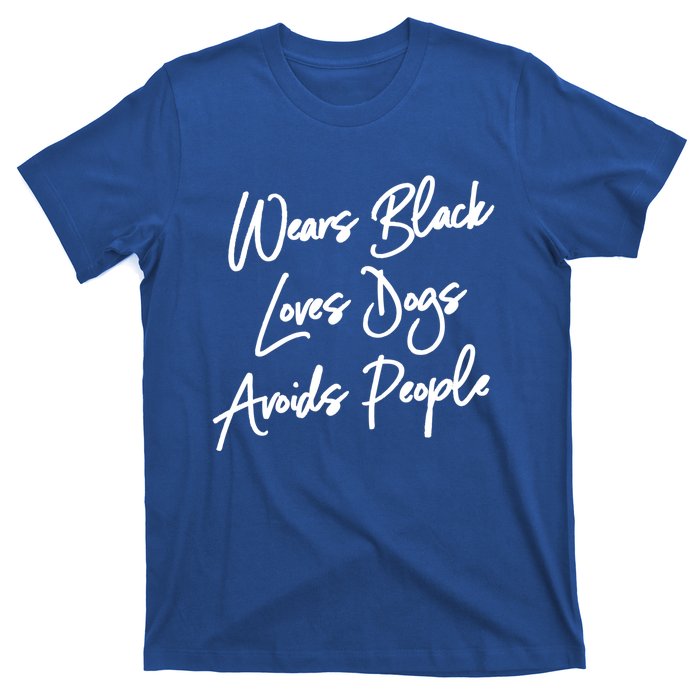 Wears Black Loves Dogs Avoids People Cool Gift Dog Gift T-Shirt