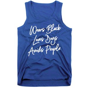 Wears Black Loves Dogs Avoids People Cool Gift Dog Gift Tank Top