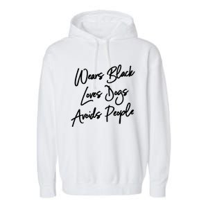 Wears Black Loves Dogs Avoids People Cool Gift Dog Gift Garment-Dyed Fleece Hoodie