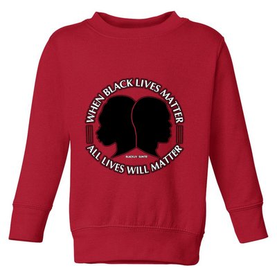 When Black Lives Matter All Lives Will Matter Toddler Sweatshirt