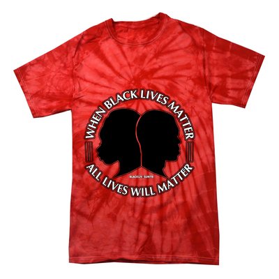 When Black Lives Matter All Lives Will Matter Tie-Dye T-Shirt