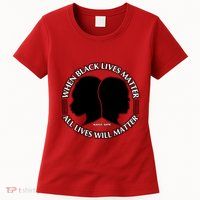 When Black Lives Matter All Lives Will Matter Womens T-Shirt