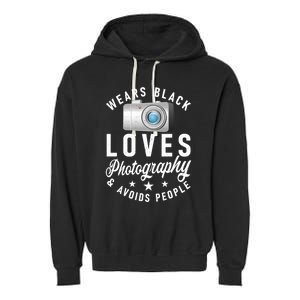 Wears Black Loves Photography And Avoids People Photographer Funny Gift Garment-Dyed Fleece Hoodie