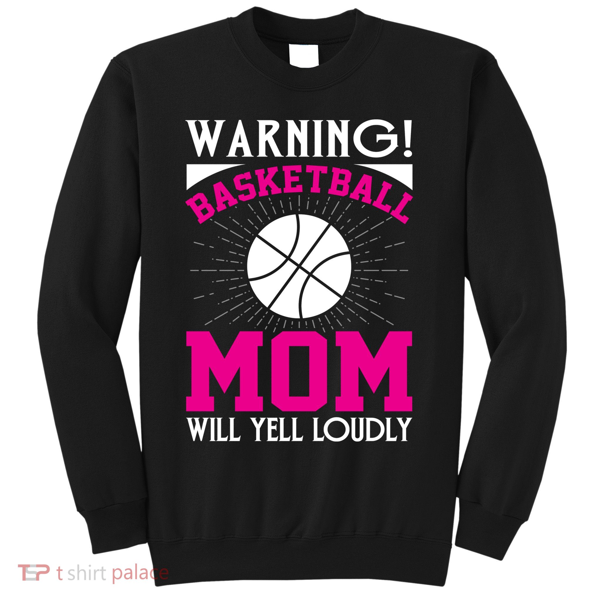 Warning! Basketball Mom Will Yell Loudly Funny Sport Sweatshirt